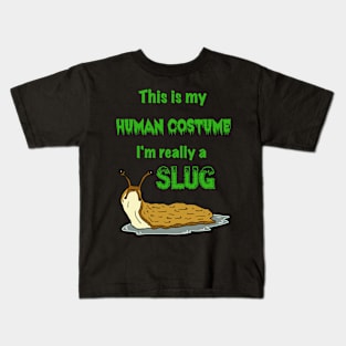 This is my Human Costume, I'm Really a Slug Kids T-Shirt